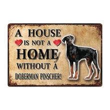 Load image into Gallery viewer, Image of a Doberman Signboard with a text &#39;A House Is Not A Home Without A Doberman Pinscher&#39;