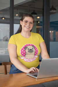 I Love You Pug Women's Cotton T-Shirts - 5 Colors-Apparel-Apparel, Pug, Shirt, T Shirt-2