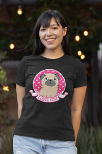 I Love You Pug Women's Cotton T-Shirts - 5 Colors-Apparel-Apparel, Pug, Shirt, T Shirt-3