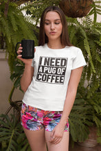 Load image into Gallery viewer, I Need a Pug of Coffee Women&#39;s Cotton T-Shirt - 5 Colors-Apparel-Apparel, Pug, Shirt, T Shirt-2