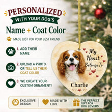 Load image into Gallery viewer, Cavalier King Charles Spaniel Dog Ornament - My Heart Belongs To Design - Personalized with Name-Christmas Ornament-Cavalier King Charles Spaniel,Christmas,Personalize Artwork-2