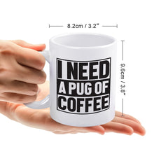 Load image into Gallery viewer, I Need a Pug of Coffee Mug-Mug-Dog Dad Gifts,Dog Memorial Gifts,Dog Mom Gifts,Mugs,Pug-6