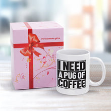 Load image into Gallery viewer, I Need a Pug of Coffee Mug-Mug-Dog Dad Gifts,Dog Memorial Gifts,Dog Mom Gifts,Mugs,Pug-7