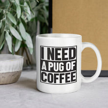 Load image into Gallery viewer, I Need a Pug of Coffee Mug-Mug-Dog Dad Gifts,Dog Memorial Gifts,Dog Mom Gifts,Mugs,Pug-8