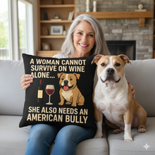 Load image into Gallery viewer, Personalized “A Woman Cannot Survive on Wine Alone…” American Bully Pillowcase-Home Decor-American Bully,Dog Mom Gifts,Home Decor,Personalize Artwork,Pillows-1