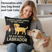 Load image into Gallery viewer, Personalized “A Woman Cannot Survive on Wine Alone…” Custom Dog Pillowcase-Personalized Dog Gifts-Dog Mom Gifts,Home Decor,Personalize Artwork,Pillows-12" x 12"-1