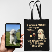Load image into Gallery viewer, Personalized “A Woman Cannot Survive on Wine…” Custom Old English Sheepdog Tote Bags-Accessories-Accessories,Bags,Dog Mom Gifts,Old English Sheepdog,Personalize Artwork-1