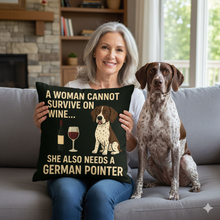 Load image into Gallery viewer, Personalized “A Woman Cannot Survive on Wine…” German Pointer Pillowcase-Home Decor-Dog Mom Gifts,German Pointer,Home Decor,Personalize Artwork,Pillows-1