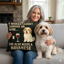 Load image into Gallery viewer, Personalized “A Woman Cannot Survive on Wine…” Havanese Pillowcase-Home Decor-Dog Mom Gifts,Havanese,Home Decor,Personalize Artwork,Pillows-1