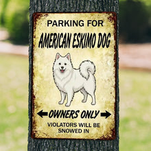 Load image into Gallery viewer, Personalized American Eskimo Dog Sign - Funny Parking Sign - Match Your Dog’s Coat Color-Sign Board-American Eskimo Dog,Car Accessories,Sign Board-1