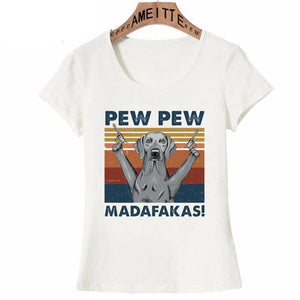 Image of a Weimaraner t-shirt featuring a super-cute Weimaraner with guns in his hands and the text which says "PEW PEW MADAFAKAS"