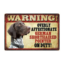 Load image into Gallery viewer, Warning Overly Affectionate Dogs on Duty - Tin Poster - Series 1-Sign Board-Dogs, Home Decor, Sign Board-German Pointer-One Size-7