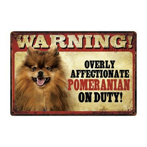 Warning Overly Affectionate Dogs on Duty - Tin Poster - Series 2Home DecorPomeranianOne Size