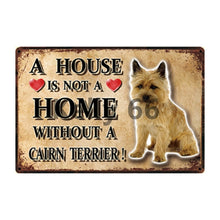 Load image into Gallery viewer, Image of a Cairn Terrier Sign board with a text &#39;A House Is Not A Home Without A Cairn Terrier&#39;