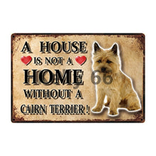 Load image into Gallery viewer, Image of a Cairn Terrier Signboard with a text &#39;A House Is Not A Home Without A Cairn Terrier&#39;