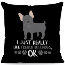 Load image into Gallery viewer, Image of french bulldog pillow cover with the text &#39;I Really Love French Bulldog OK&#39;