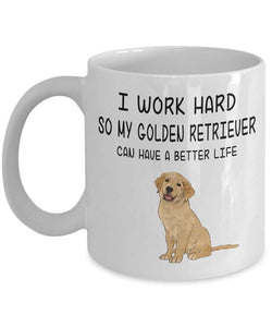 Image of a Golden Retriever coffee mug, featuring a cutest Golden Retriever and the text which says "I work hard so my golden retriever can have a better life"