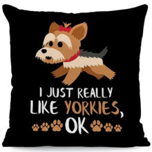 Load image into Gallery viewer, I Just Really Like Boston Terriers OK Cushion CoversCushion CoverOne SizeYorkshire Terrier