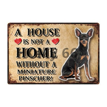 Load image into Gallery viewer, Image of a Miniature Pinscher Signboard with a text &#39;A House Is Not A Home Without A Miniature Pinscher&#39;