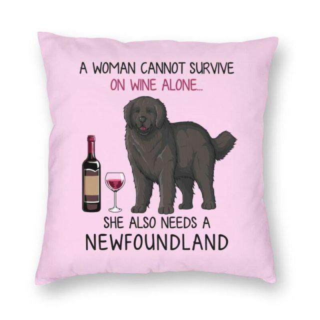 Image of a newfoundland cushion cover with the text 'A woman cannot survive on wine alone, she also needs a NEWFOUNDLAND'