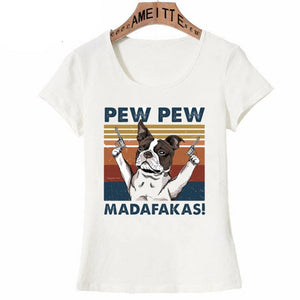 Image of a Boston Terrier t-shirt featuring a super-cute Boston Terrier with the text which says "PEW PEW MADAFAKAS"