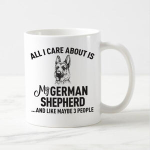 All I Care About Is My German Shepherd Coffee Mug-Mug-Dogs, German Shepherd, Mugs-1