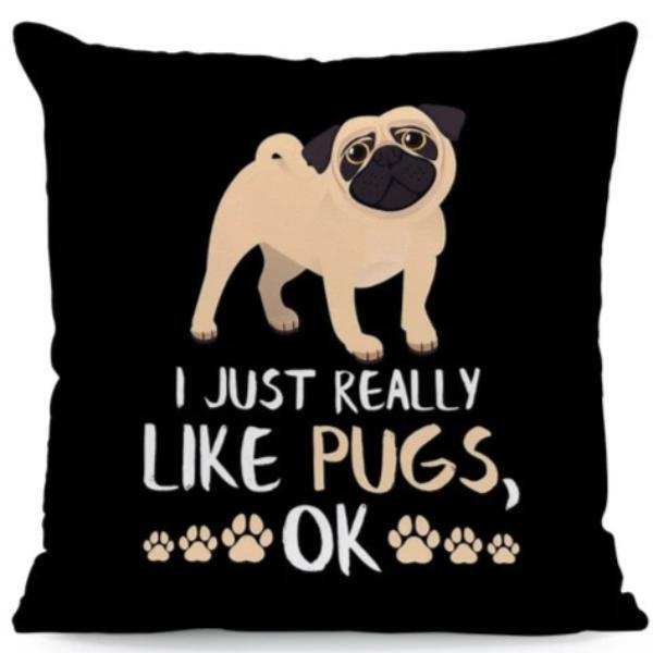 Image of pug cushion cover with the text written 'I just realy like PUGS ok'