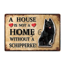 Load image into Gallery viewer, Image of a Schipperke Sign board with a text &#39;A House Is Not A Home Without A Schipperke&#39;